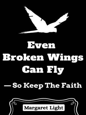 cover image of Even Broken Wings Can Fly  — So Keep the faith